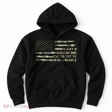 Just A Regular Dad Trying Not To Raise Liberals Camouflage Hoodie