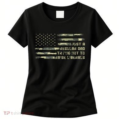 Just A Regular Dad Trying Not To Raise Liberals Camouflage Women's T-Shirt