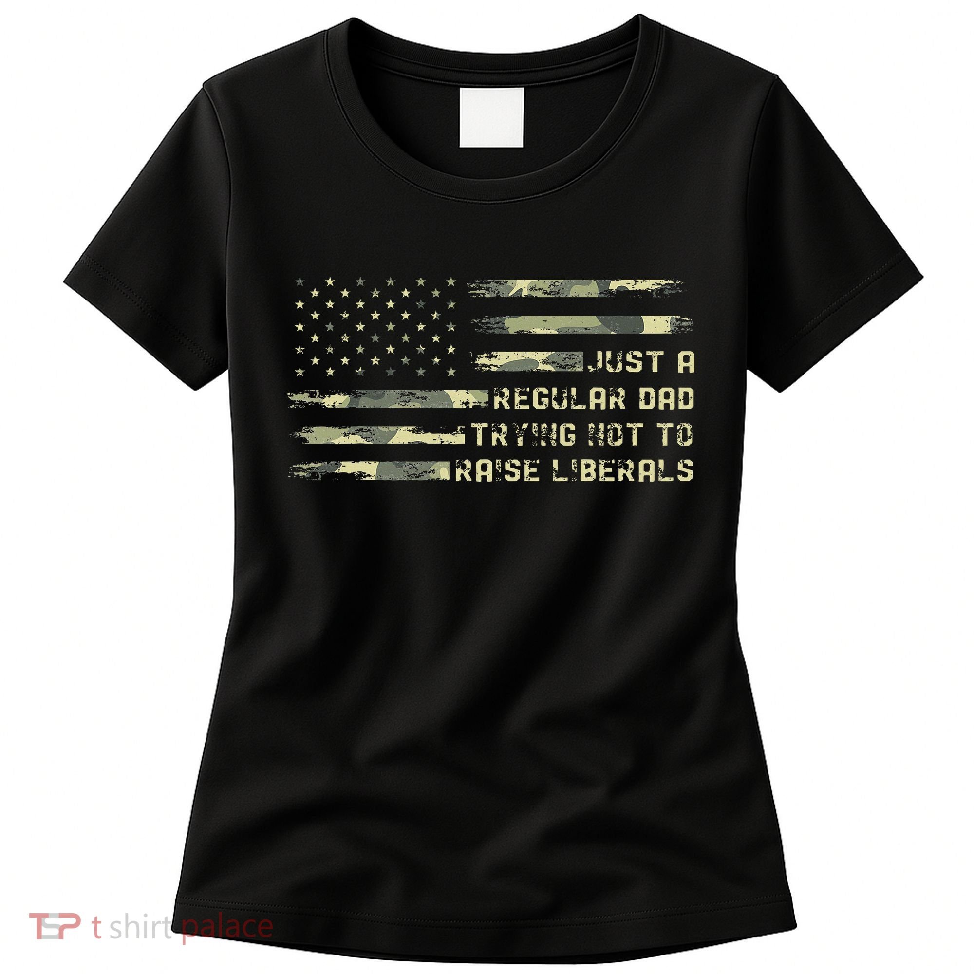 Just A Regular Dad Trying Not To Raise Liberals Camouflage Women's T-Shirt