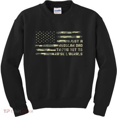 Just A Regular Dad Trying Not To Raise Liberals Camouflage Kids Sweatshirt