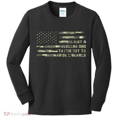 Just A Regular Dad Trying Not To Raise Liberals Camouflage Kids Long Sleeve Shirt