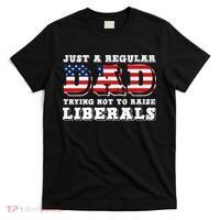 Just A Regular Dad Trying Not To Raise Liberals Father's Day T-Shirt thumb 0