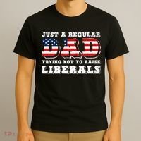Just A Regular Dad Trying Not To Raise Liberals Father's Day T-Shirt thumb 3