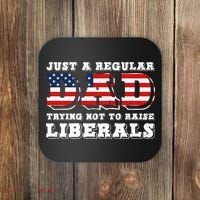 Just A Regular Dad Trying Not To Raise Liberals Father's Day Coaster thumb 0
