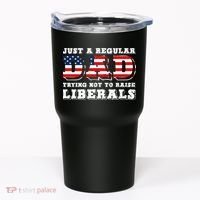 Just A Regular Dad Trying Not To Raise Liberals Father's Day Tumbler thumb 0