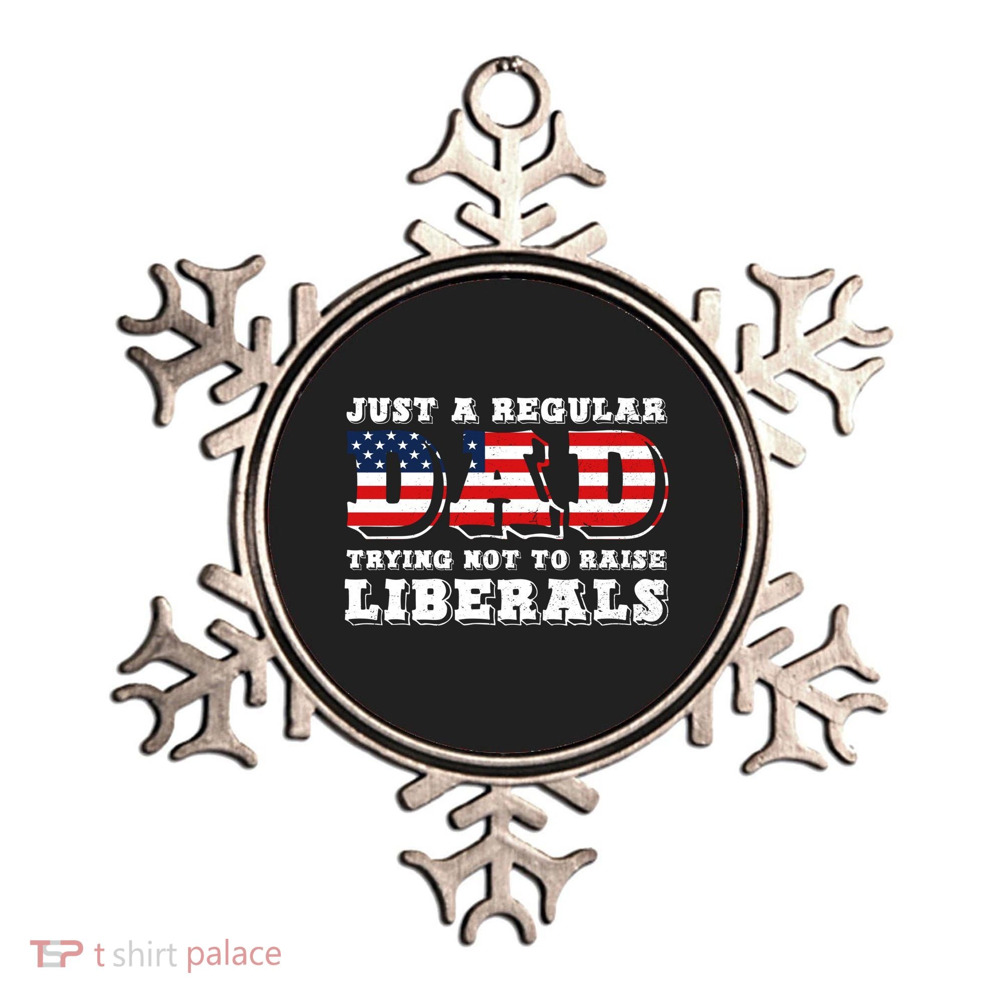 Just A Regular Dad Trying Not To Raise Liberals Father's Day Ornament