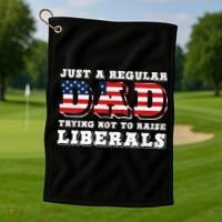 Just A Regular Dad Trying Not To Raise Liberals Father's Day Golf Towel thumb 1