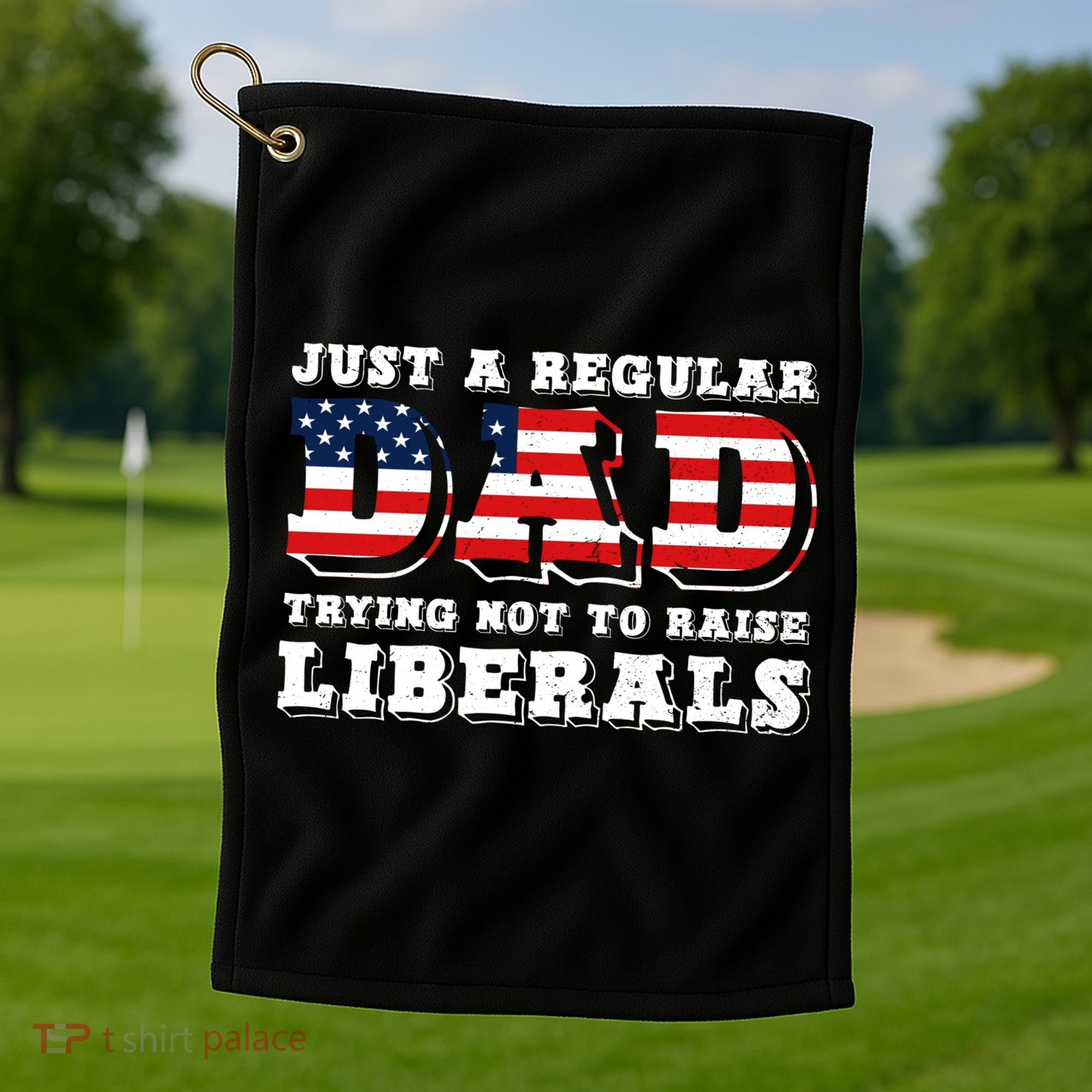 Just A Regular Dad Trying Not To Raise Liberals Father's Day Golf Towel