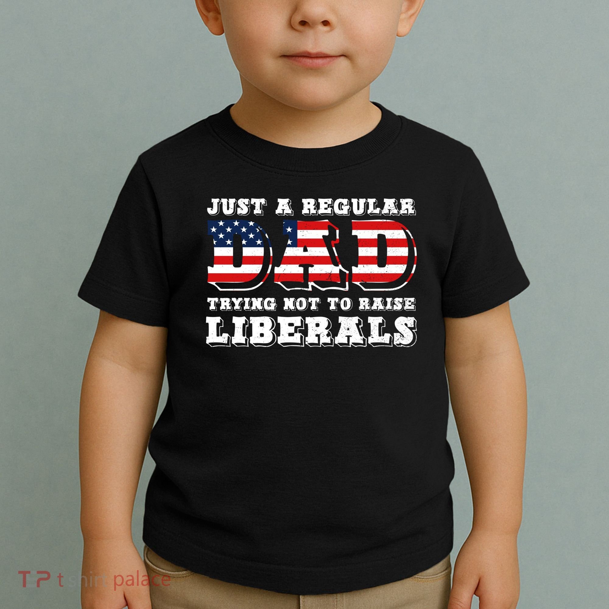 Just A Regular Dad Trying Not To Raise Liberals Father's Day Toddler T-Shirt