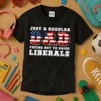 Just A Regular Dad Trying Not To Raise Liberals Father's Day Kids T-Shirt thumb 3