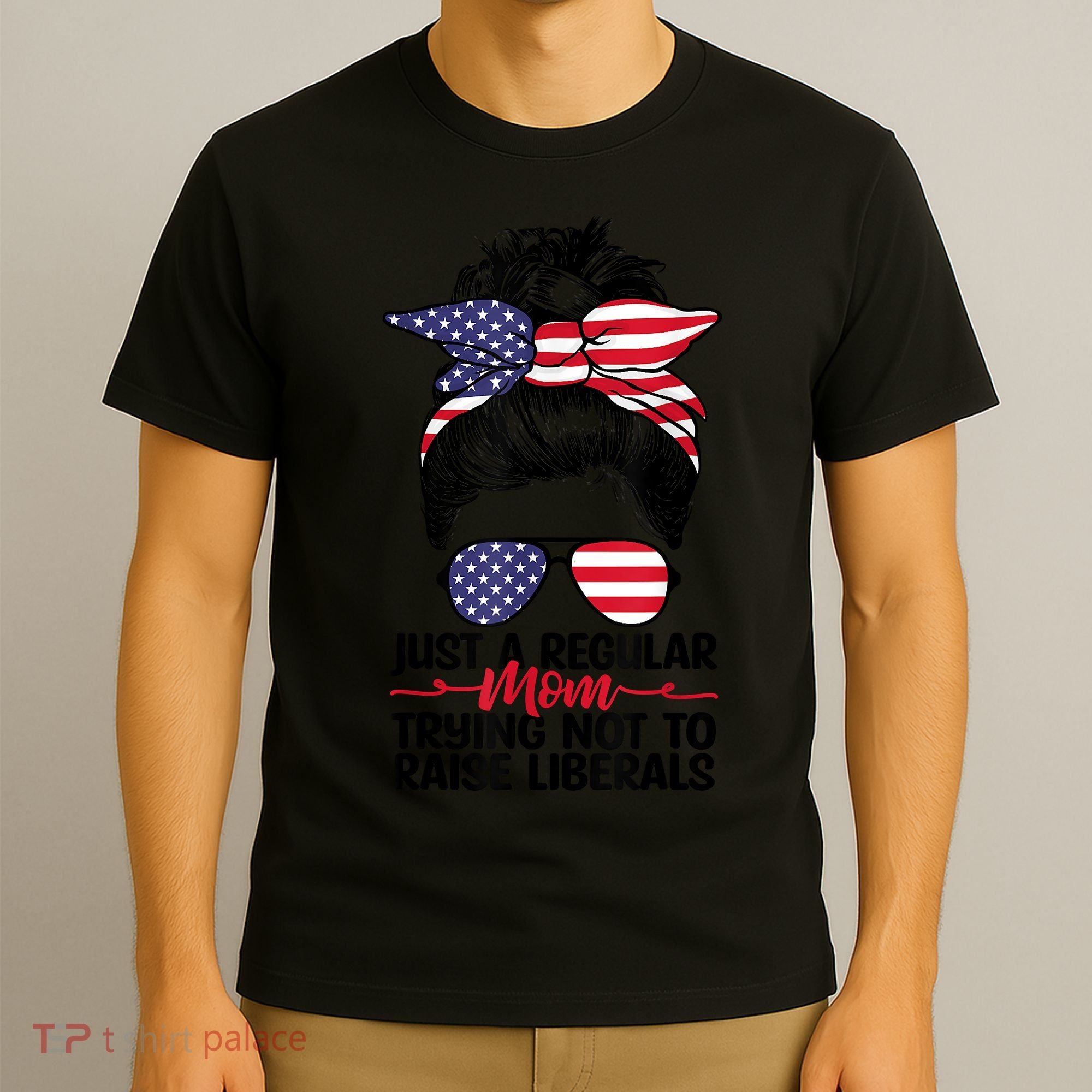 Just A Regular Mom Trying Not To Raise Liberals T-Shirt