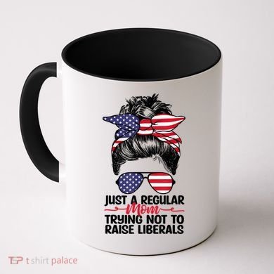 Just A Regular Mom Trying Not To Raise Liberals Coffee Mug