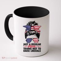 Just A Regular Mom Trying Not To Raise Liberals Coffee Mug thumb 0