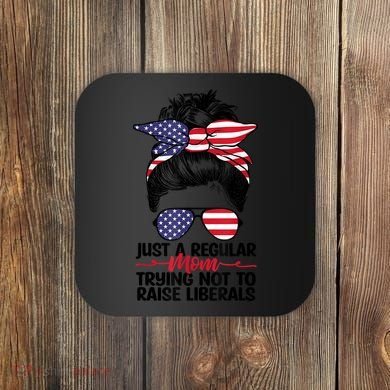 Just A Regular Mom Trying Not To Raise Liberals Coaster