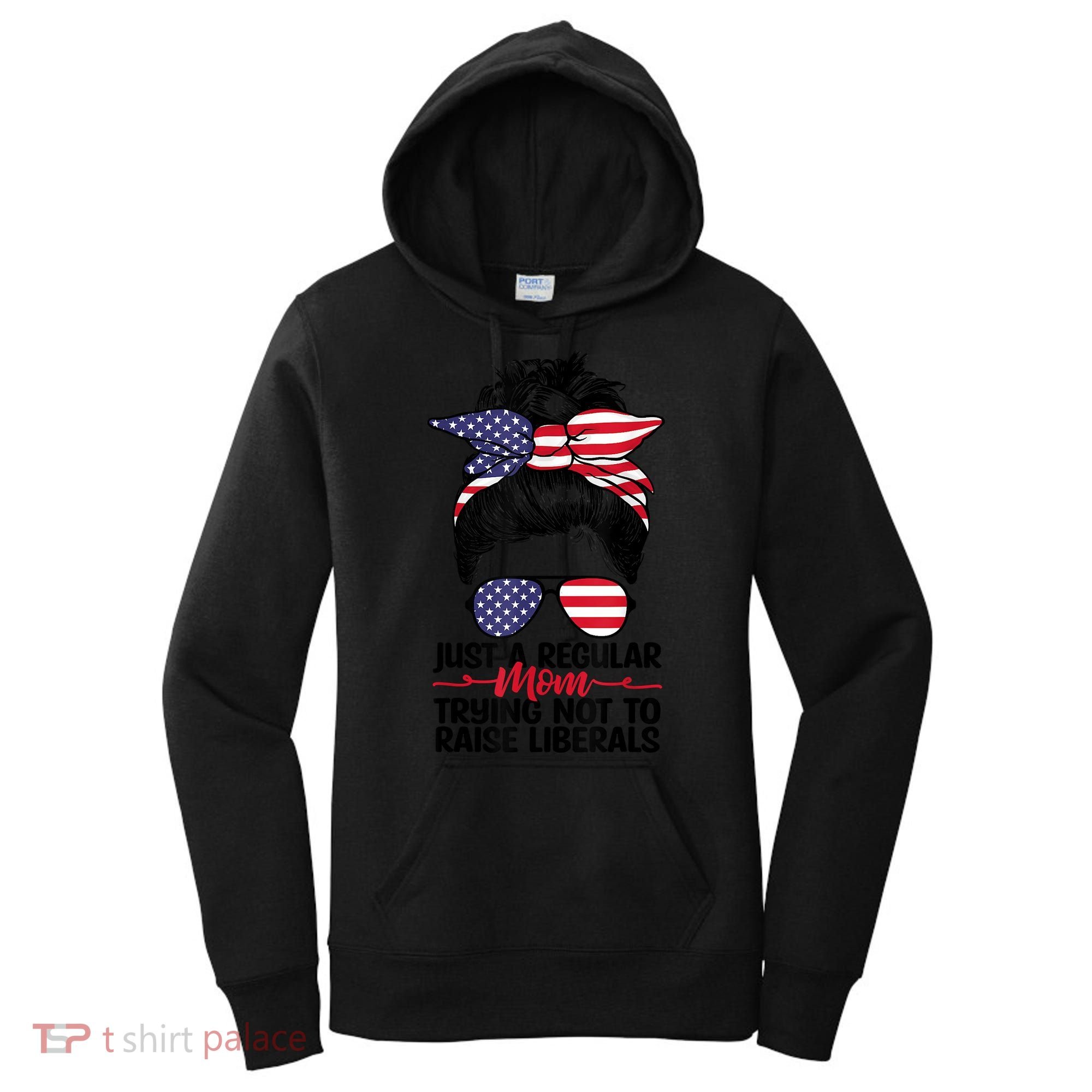 Just A Regular Mom Trying Not To Raise Liberals Women's Hoodie