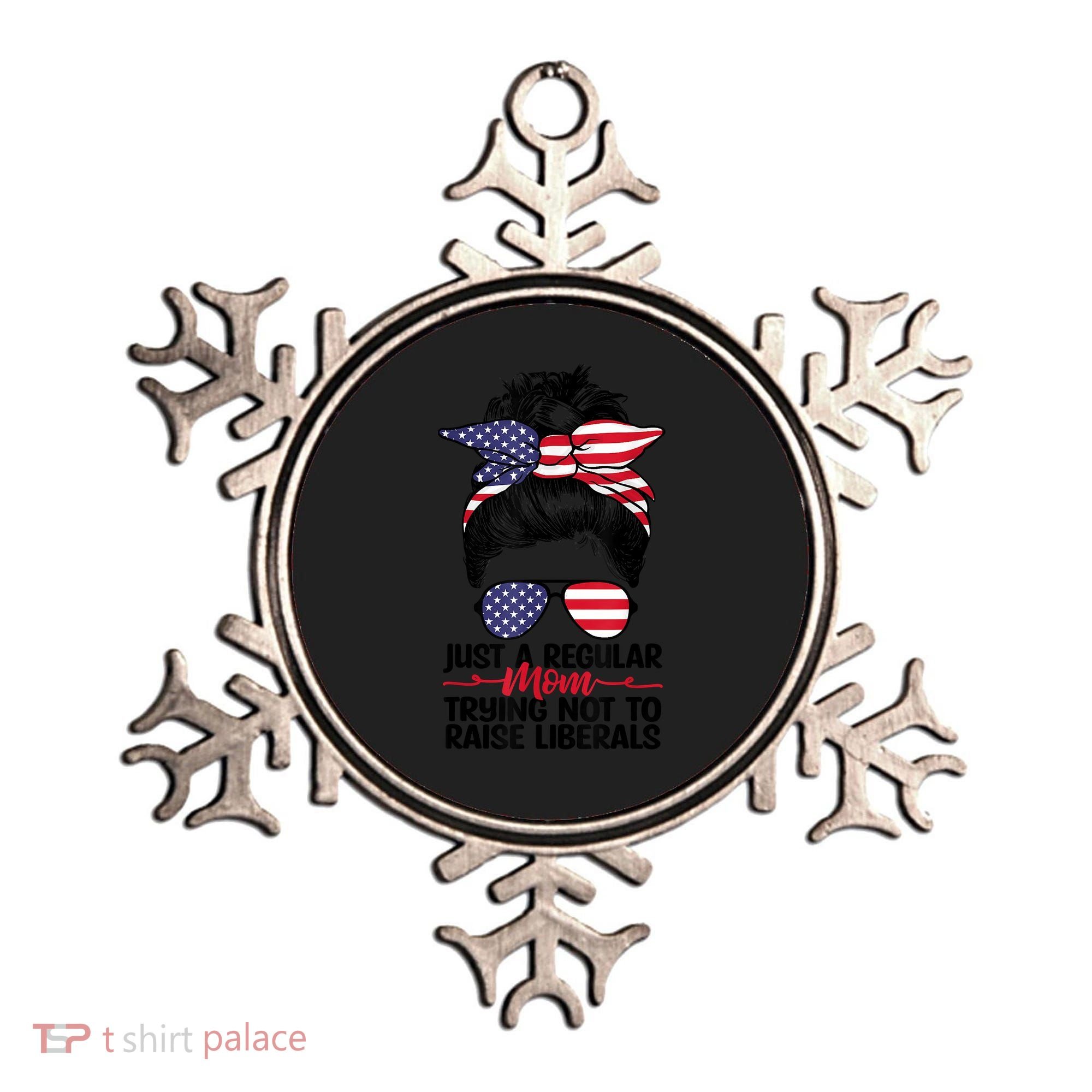 Just A Regular Mom Trying Not To Raise Liberals Ornament