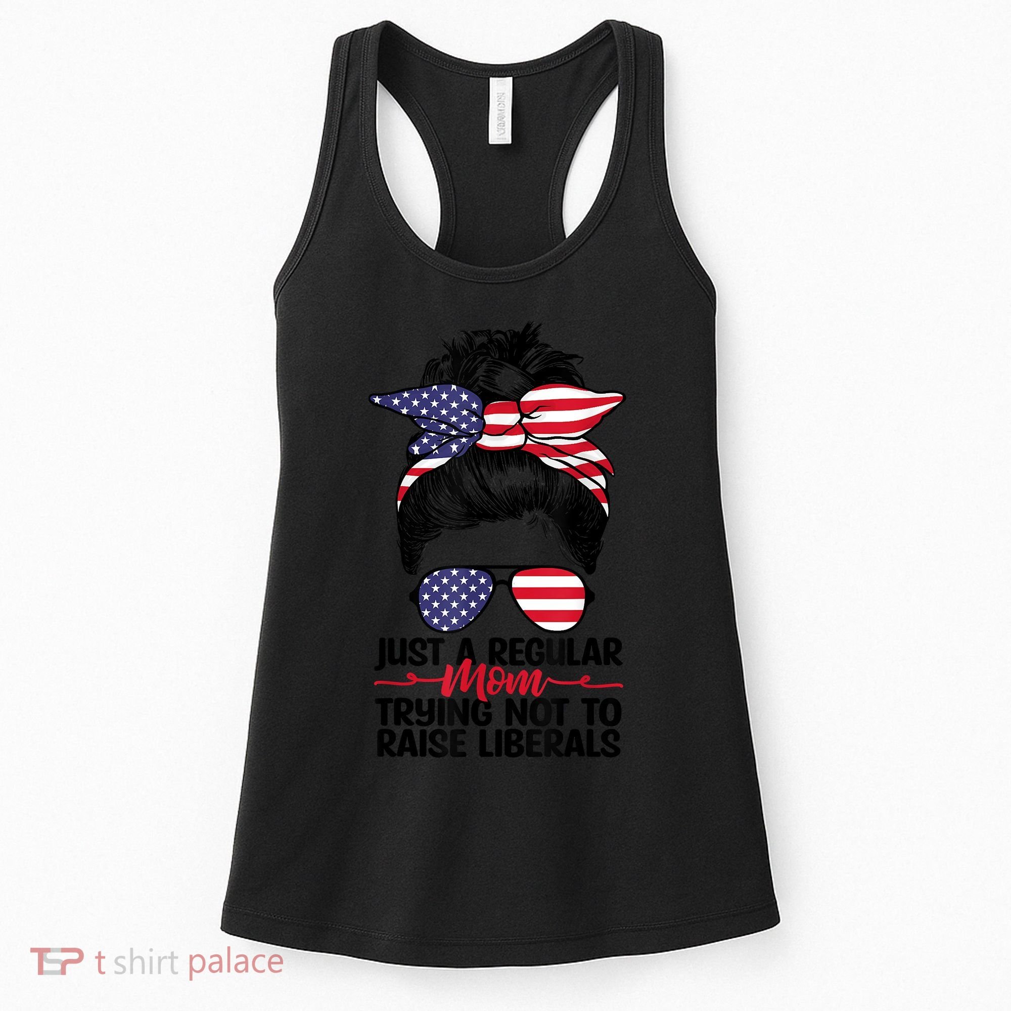 Just A Regular Mom Trying Not To Raise Liberals Women's Tank Top