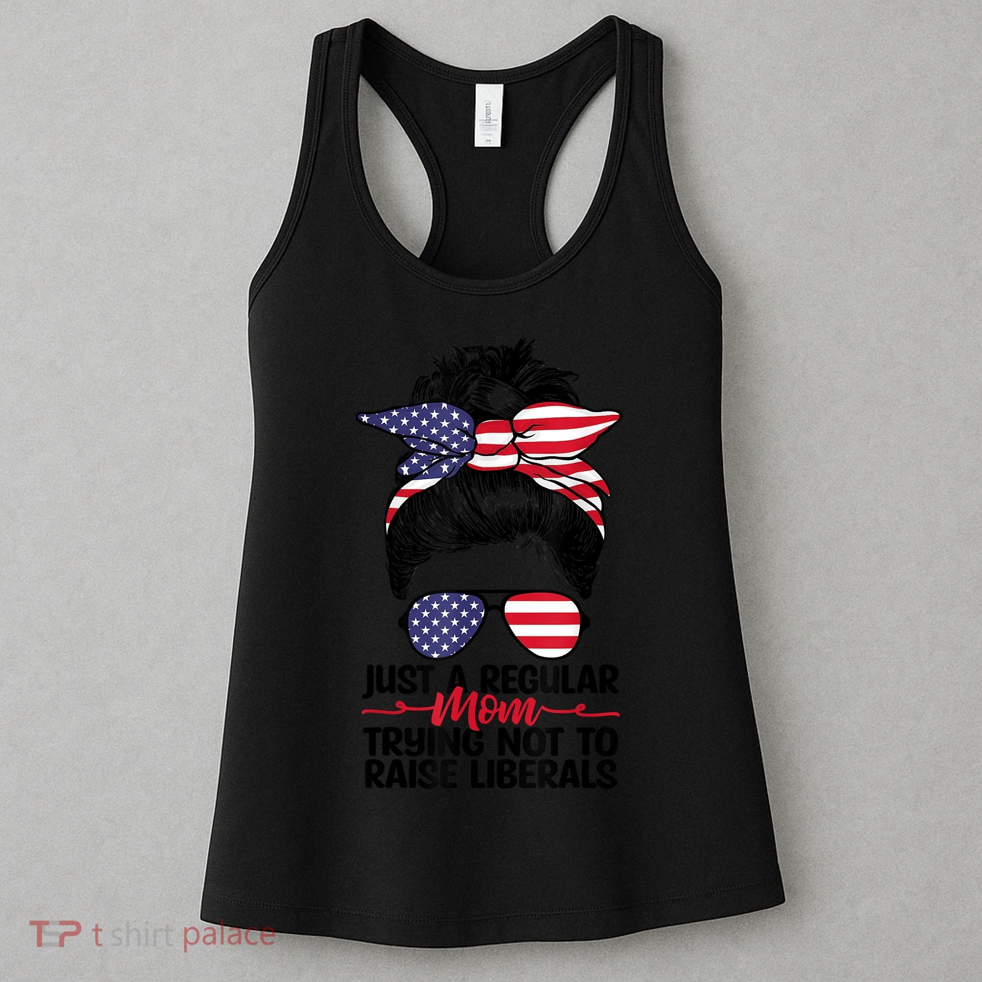 Just A Regular Mom Trying Not To Raise Liberals Women's Tank Top