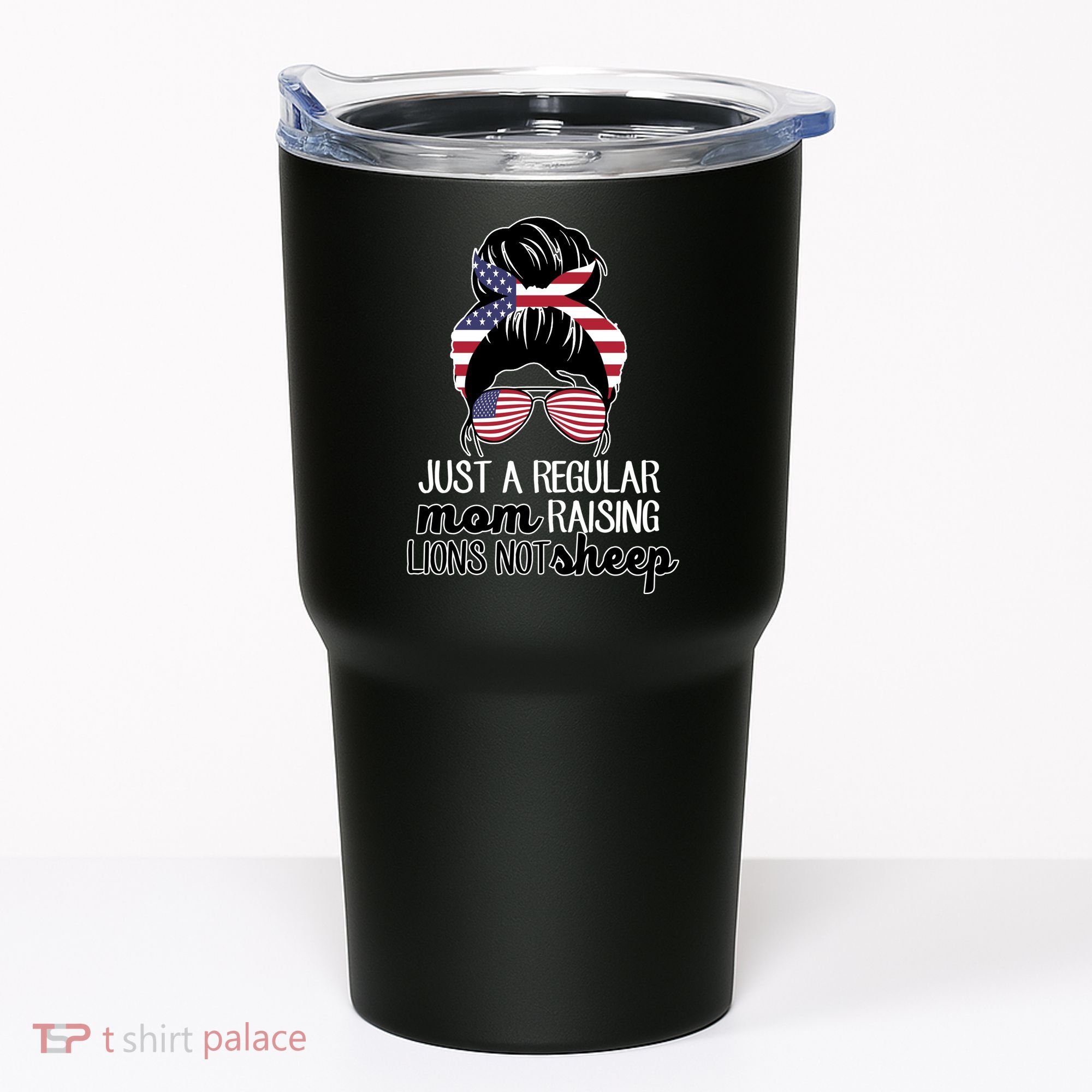 Just A Regular Mom Raising Lions Not Sheep Tumbler