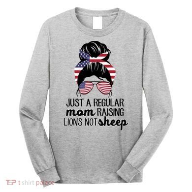 Just A Regular Mom Raising Lions Not Sheep Long Sleeve Shirt