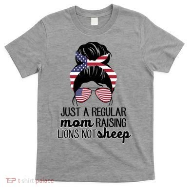 Just A Regular Mom Raising Lions Not Sheep T-Shirt
