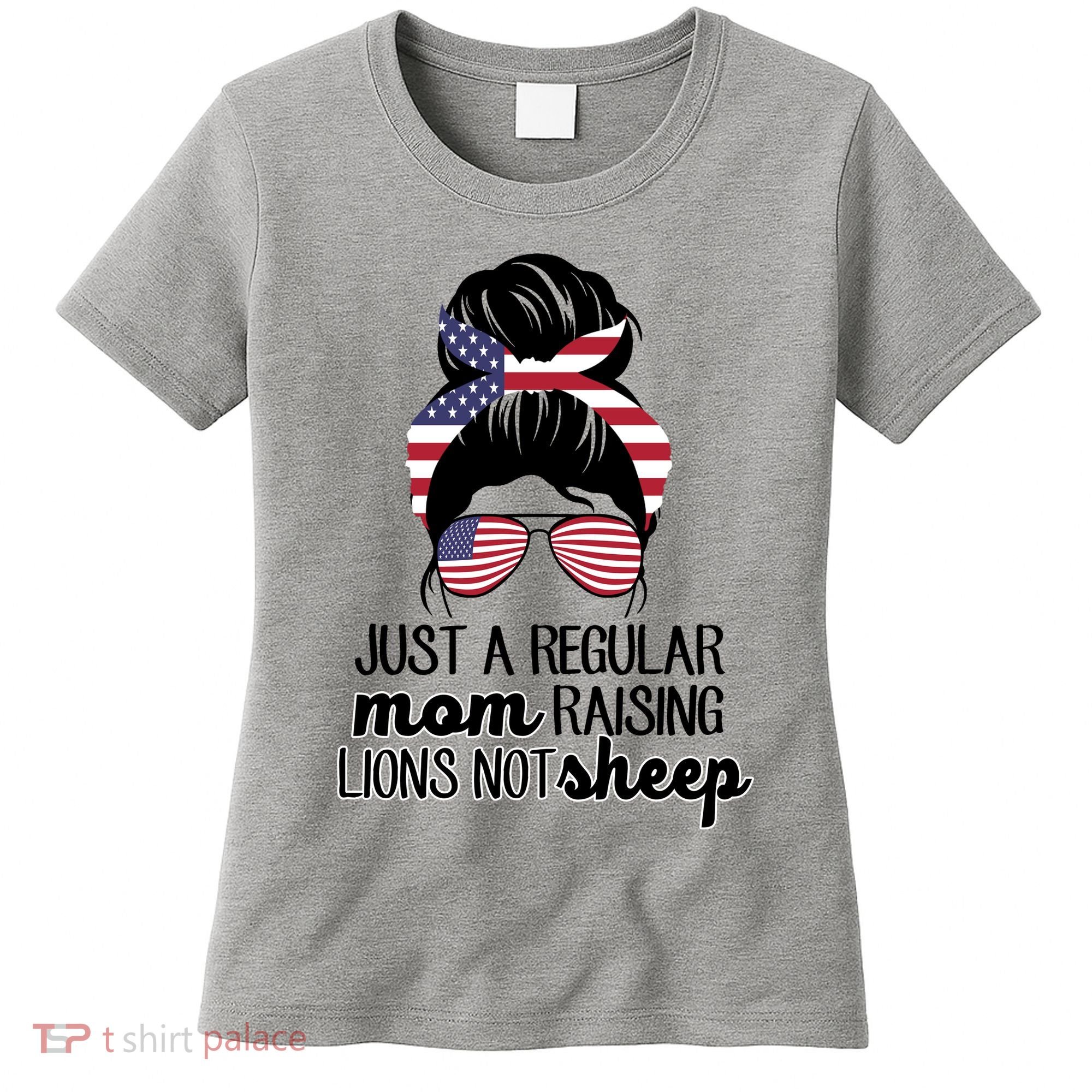 Just A Regular Mom Raising Lions Not Sheep Women's T-Shirt