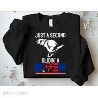 Just A Second Slidin' A Biden Sweatshirt thumb 2