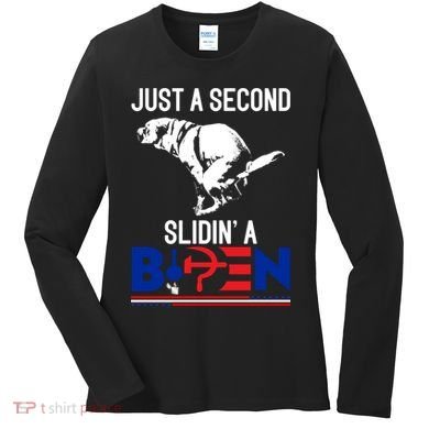 Just A Second Slidin' A Biden Women's Long Sleeve Shirt