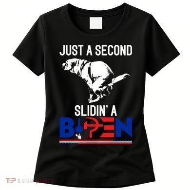 Just A Second Slidin' A Biden Women's T-Shirt
