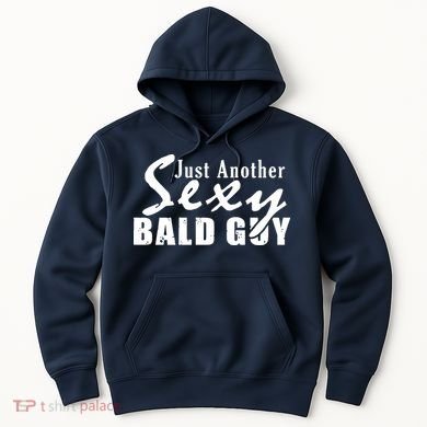 Just Another Sexy Bald Guy Hoodie