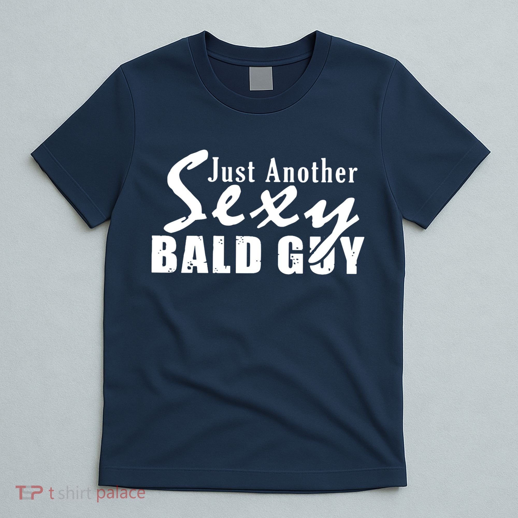 Just Another Sexy Bald Guy T-Shirt