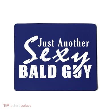 Just Another Sexy Bald Guy Mousepad