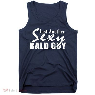Just Another Sexy Bald Guy Tank Top