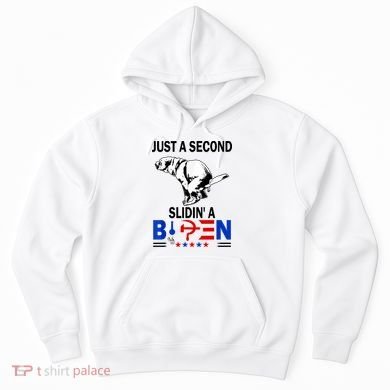 Just A Second Slidin' A Biden Hoodie