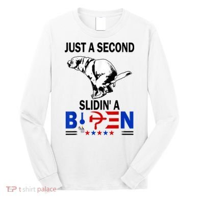 Just A Second Slidin' A Biden Long Sleeve Shirt