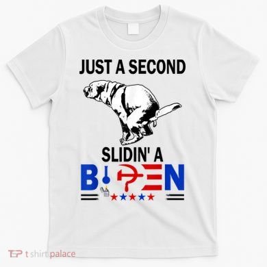 Just A Second Slidin' A Biden T-Shirt