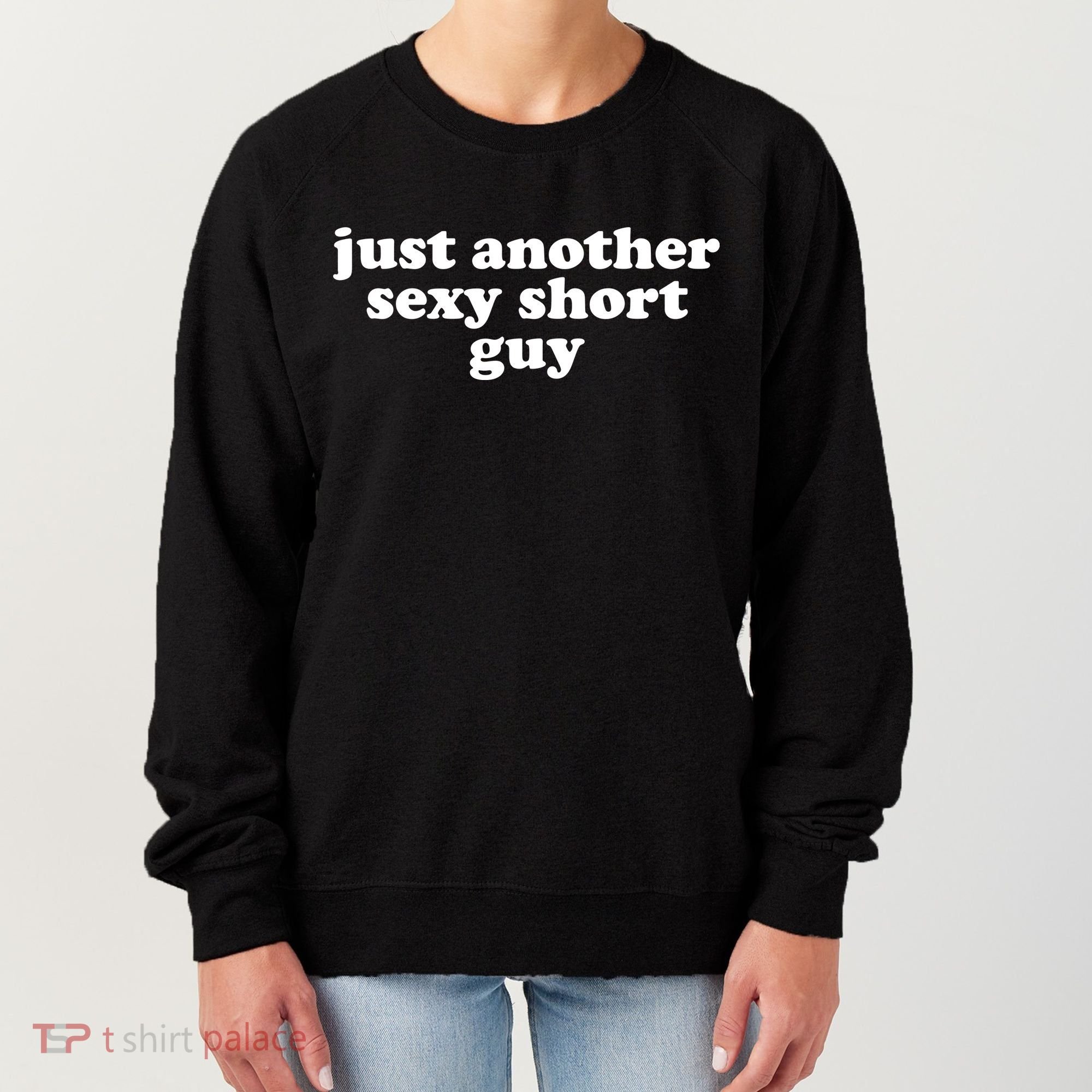 Just Another Sexy Short Guy Funny Women's Sweatshirt