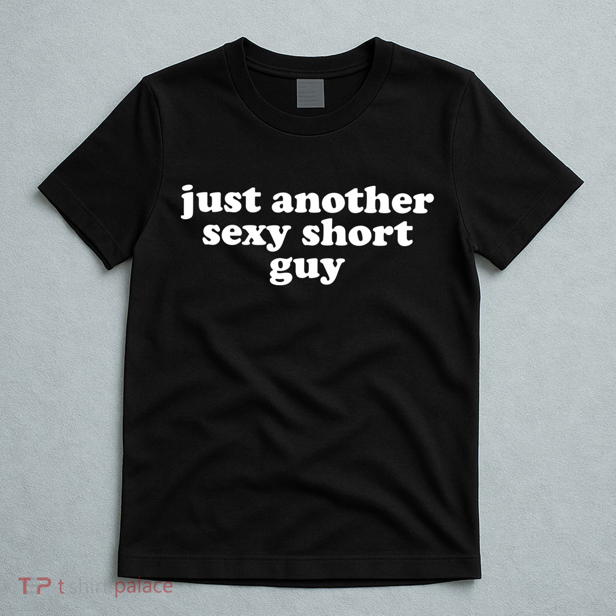 Just Another Sexy Short Guy Funny T-Shirt