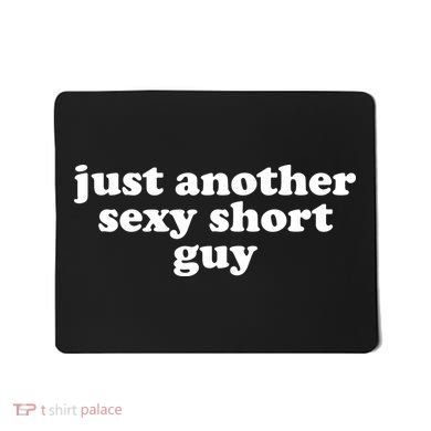 Just Another Sexy Short Guy Funny Mousepad