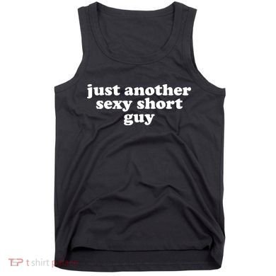 Just Another Sexy Short Guy Funny Tank Top