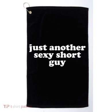 Just Another Sexy Short Guy Funny Golf Towel