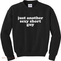 Just Another Sexy Short Guy Funny Kids Sweatshirt thumb 0