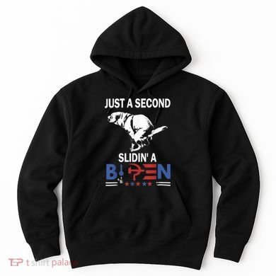 Just A Second Slidin' A Biden Hoodie