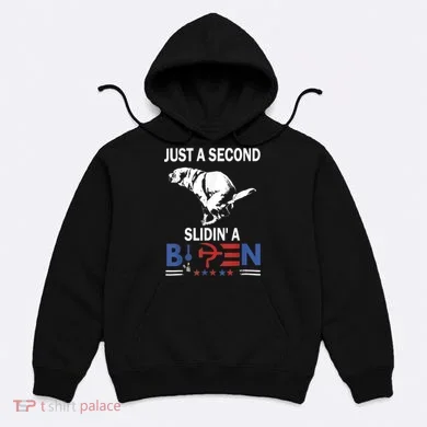 Just A Second Slidin' A Biden Hoodie
