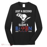 Just A Second Slidin' A Biden Long Sleeve Shirt thumb 0