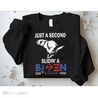 Just A Second Slidin' A Biden Sweatshirt thumb 2