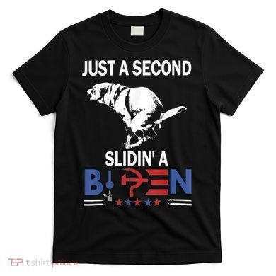 Just A Second Slidin' A Biden T-Shirt