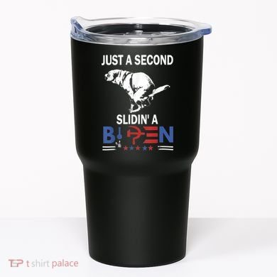 Just A Second Slidin' A Biden Tumbler