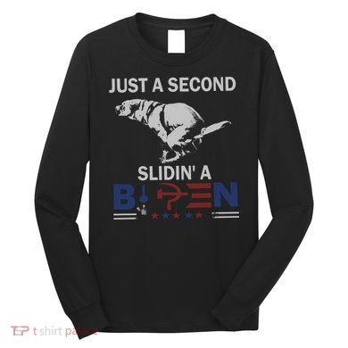 JUST A SECOND SLIDIN'A BIDEN Long Sleeve Shirt