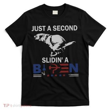 JUST A SECOND SLIDIN'A BIDEN T-Shirt